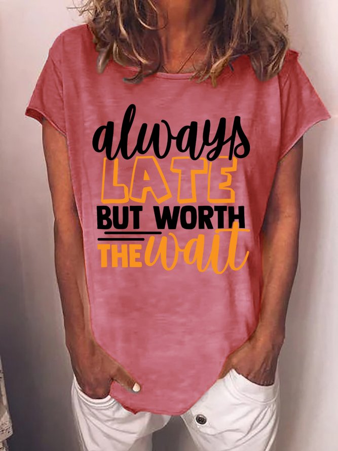 Always Late But Worth The Wait Women's T-Shirt