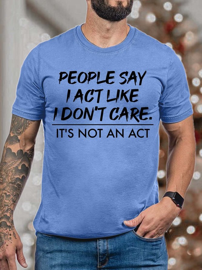 Men People Say I Act Like I Don’t Care It’s Not An Act Cotton Crew Neck Fit T-Shirt