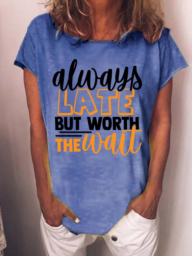 Always Late But Worth The Wait Women's T-Shirt