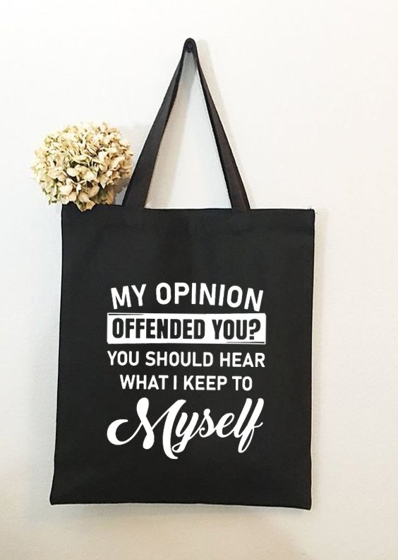 My Opinion Offended You Should Hear What I Keep To Myself Text Letter Shopping Tote