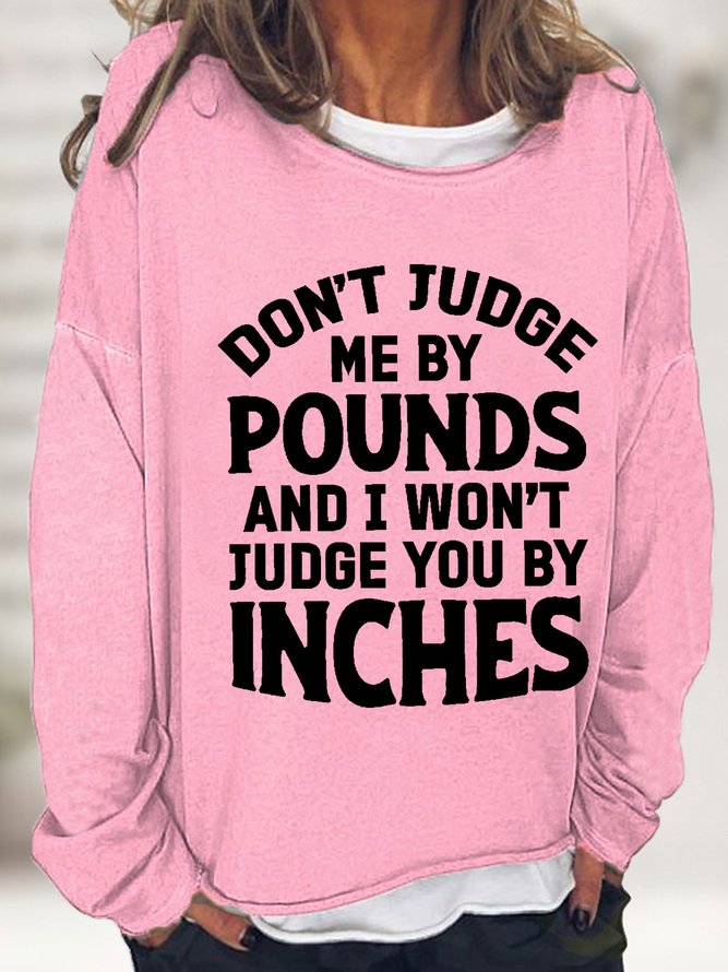 Women Don't Judge Me By Pounds And I Won't Judge You By Inches Text Letters Sweatshirt
