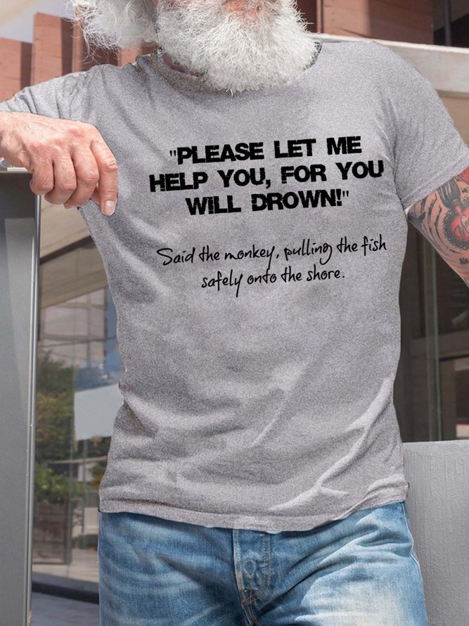 Men Please Let Me Help You For You Will Drown Casual Fit T-Shirt