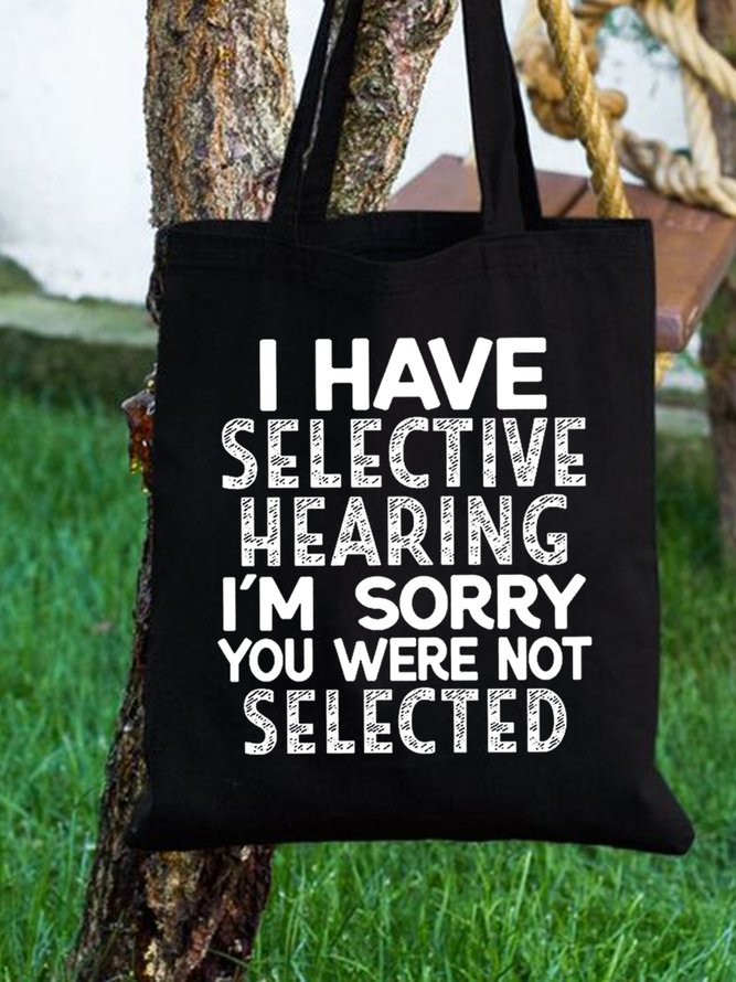 I Have Selective Hearing I'm Sorry You Were Not Selected Funny Text Letter Shopping Tote