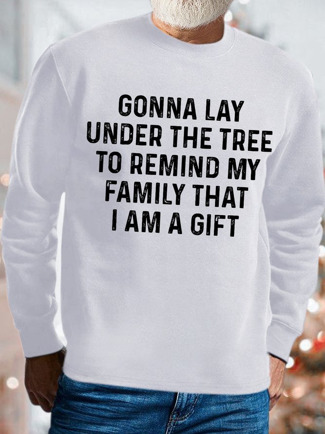 Mens Gonna Lay Under The Tree To Remind My Family That I Am A Gift Funny Christmas Sweatshirt