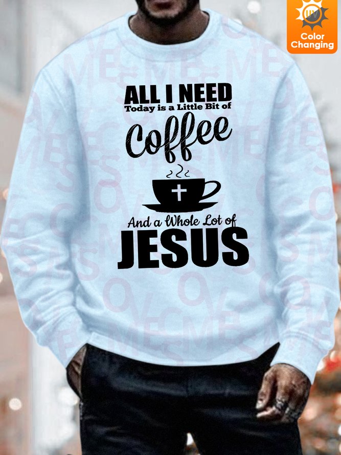 Unisex Funny Text Letters All I Need Coffee And A Whole Lot Of Jesus UV Color Changing Sweatshirt