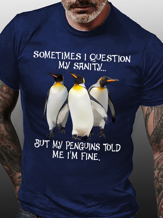 Sometimes I Question My Sanity But My Penguins Told Me I'm Fine Men's T-Shirt