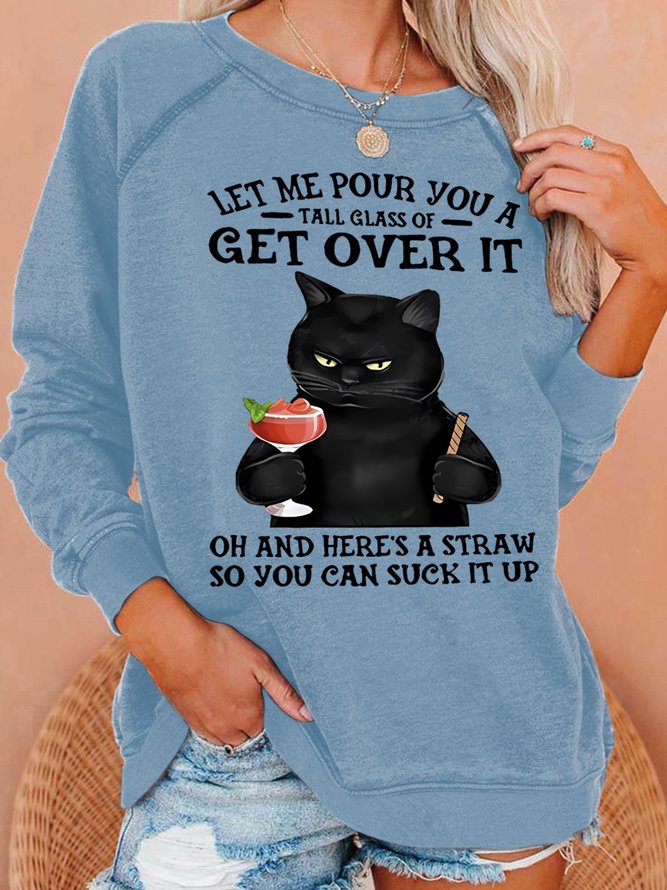 Women's Let Me Pour You A Tall Glass Of Get Over It Oh And Here’s A Straw So You Can Suck It Up Sweatshirt