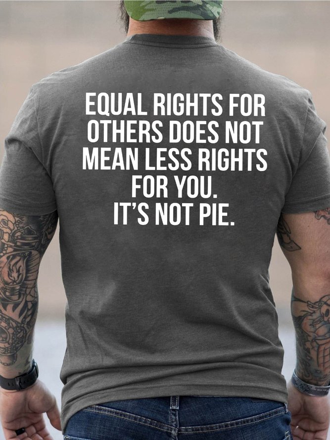 Men Equal Rights For Others Does Not For You It's Not Pie Casual T-Shirt