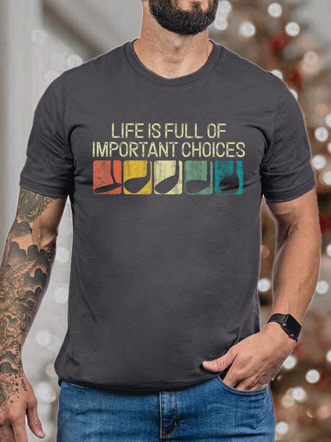 Men Life Is Full Of Important Choices Casual Cotton Text Letters T-Shirt