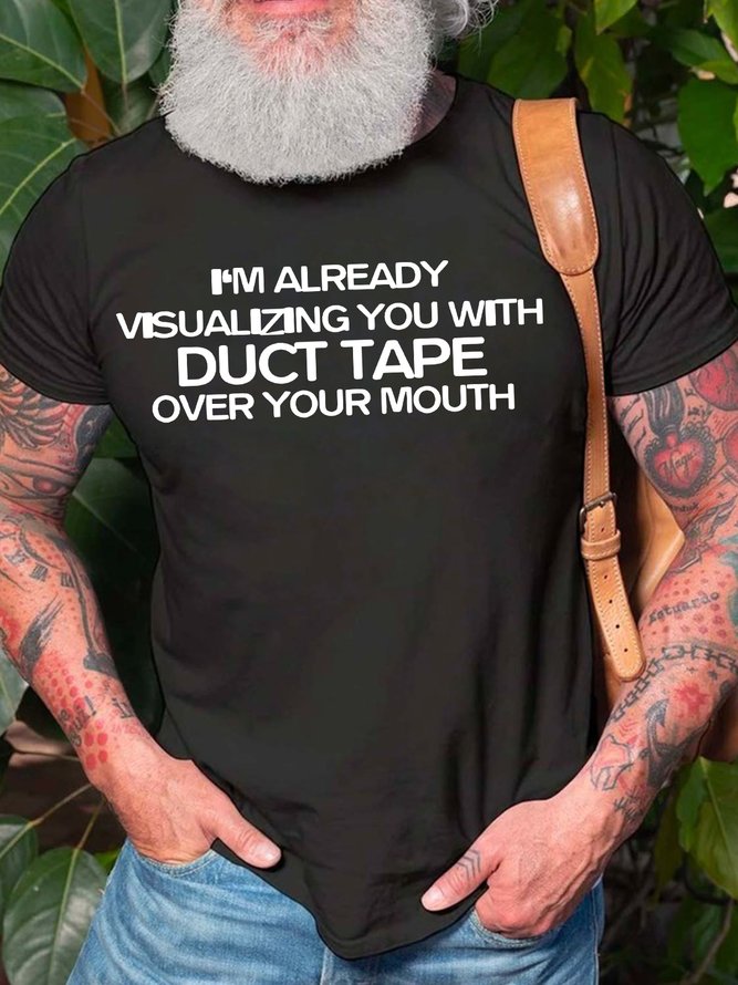 Men I’m Already Visualizing You With Duct Tape Over Your Mouth Text Letters Casual Crew Neck T-Shirt