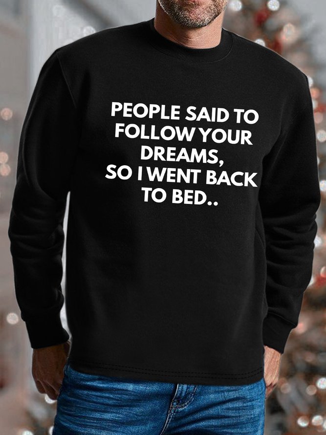 Men People Said To Follow Your Dreams So I Went Back To Bed Text Letters Sweatshirt