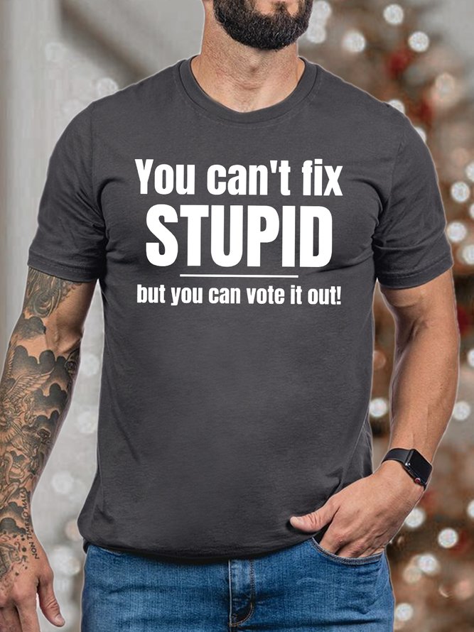 Men You Can’t Fix Stupid But You Can Vote It Out Fit Casual Crew Neck T-Shirt