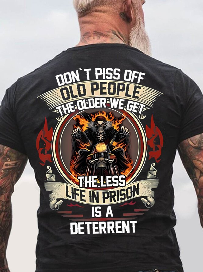 Mens Don't Piss Off Old People The Older We Get The Less Life Is A Deterrent Funny Text Letters Crew Neck Cotton T-Shirt