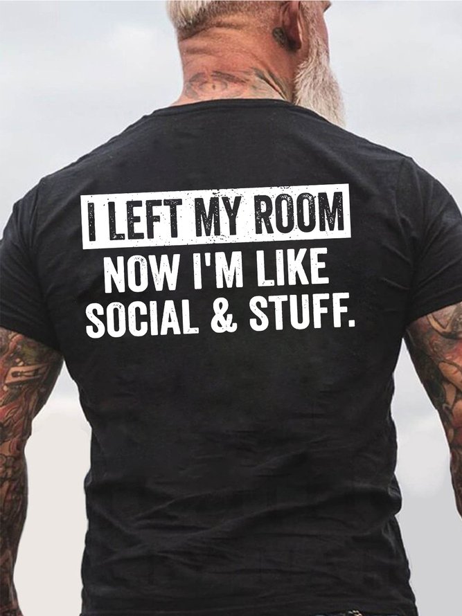 Men I Left My Room Now I’m Like Social & Stuff Loose Casual T-Shirt