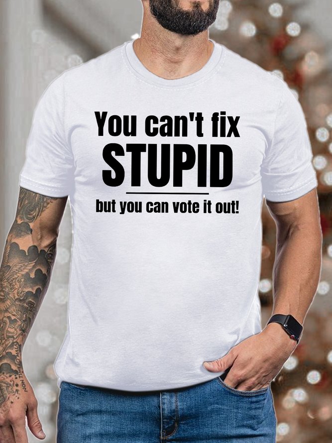 Men You Can’t Fix Stupid But You Can Vote It Out Fit Casual Crew Neck T-Shirt
