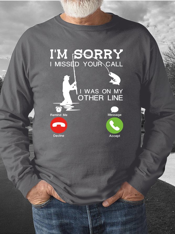 Men I’m Sorry I Missed Your Call I Was On My Other Line Fishing Text Letters Regular Fit Sweatshirt
