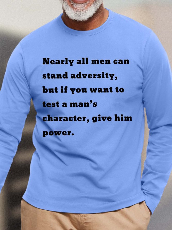 Men Nearly All Men Can Stand Adversity But If You Want To Test A Man’s Character Crew Neck Top