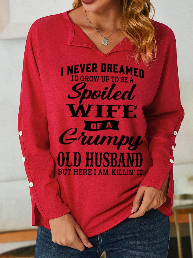 Women's Funny I Never Dreamed I'd Grow Up To Be A Spoiled Wife Of A Grumpy Old V Neck Sweatshirt