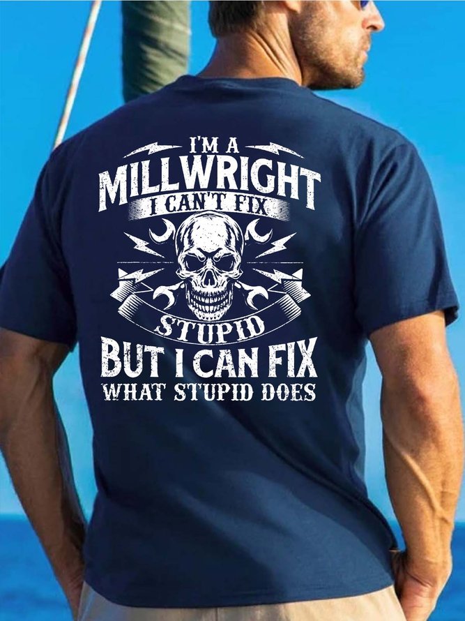 Men I’m A Millwright I Can’t Fix Stupid But I Can Fix What Stupid Does Cotton T-Shirt