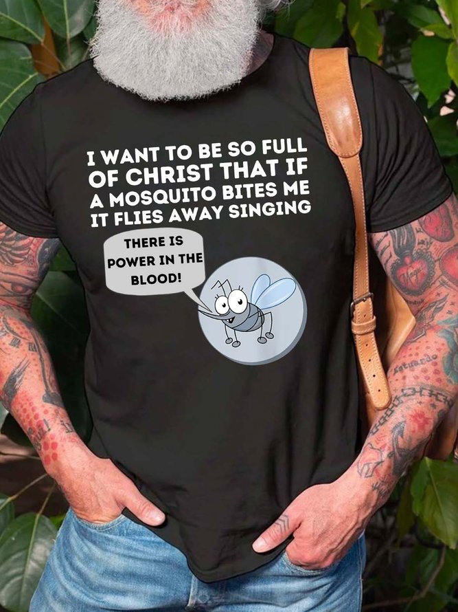 Men I Want To Be So Full Of Christ That If A Mosquito Bites Me It Flies Away Singing Crew Neck Fit Cotton T-Shirt