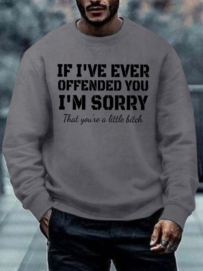 Men If I’ve Ever Offended You I’m Sorry That You’re A Little Bitch Casual Text Letters Sweatshirt