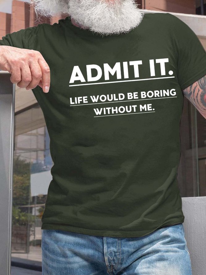 Men Admit It Life Would Be Boring Without Me Crew Neck T-Shirt