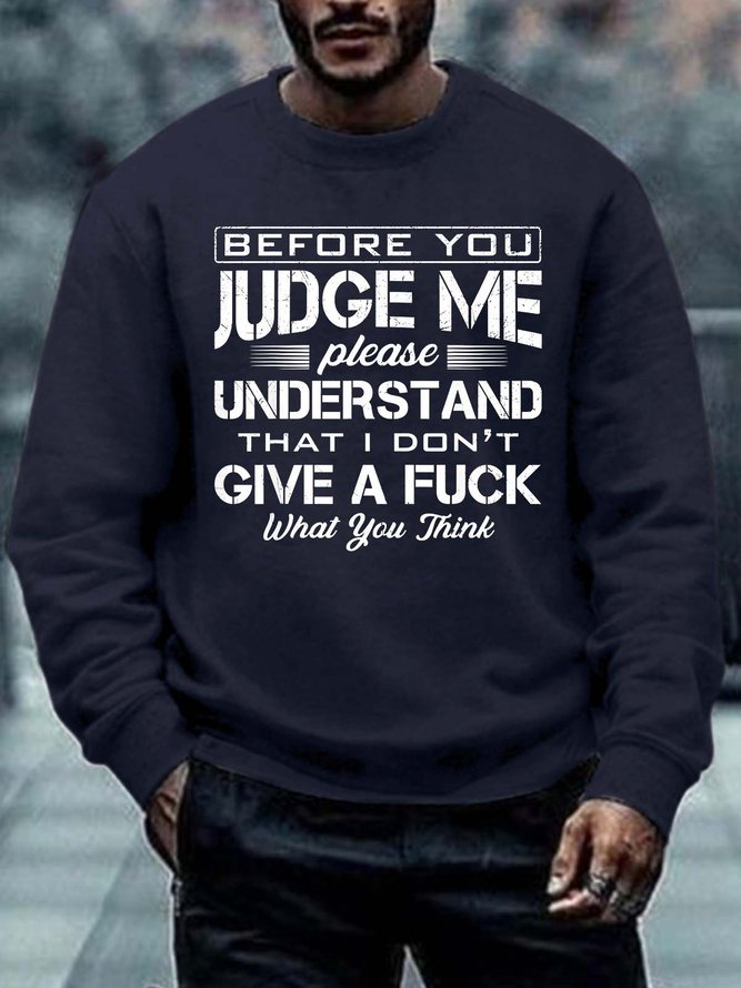 Men Before You Judge Me Please Understand That I Don’t Give A Fuck What You Think Crew Neck Regular Fit Sweatshirt
