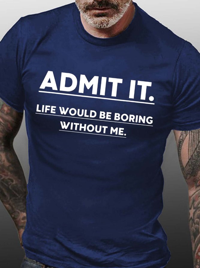 Men Admit It Life Would Be Boring Without Me Crew Neck T-Shirt