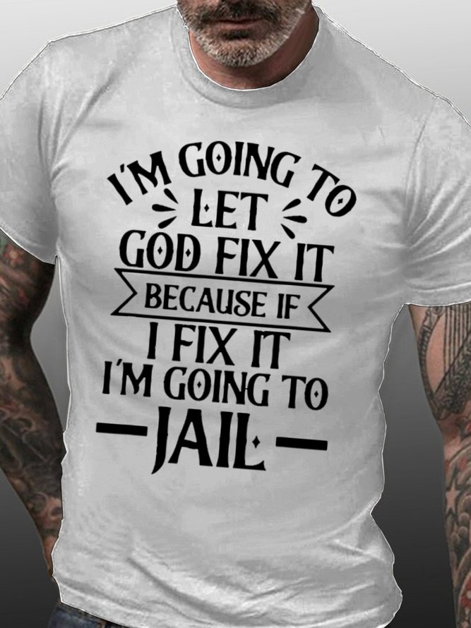 Mens I’m Going To Let God Fix It,If I Fix I’m Going To Jail Casual T-Shirt