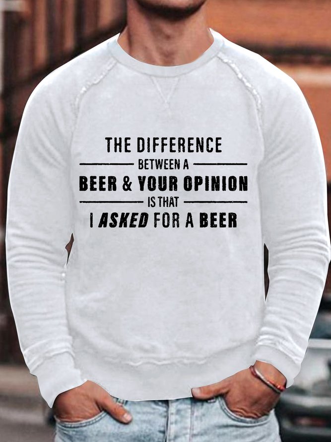 Mens The Difference Between A Beer Your Opinion Is That I Asked For A Beer Funny Graphics Printed Text Letters Cotton-Blend Casual Sweatshirt