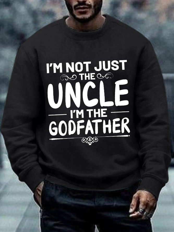 Men Funny I'm Not Just The Uncle I'm The Godfather Proud Uncle Loose Sweatshirt