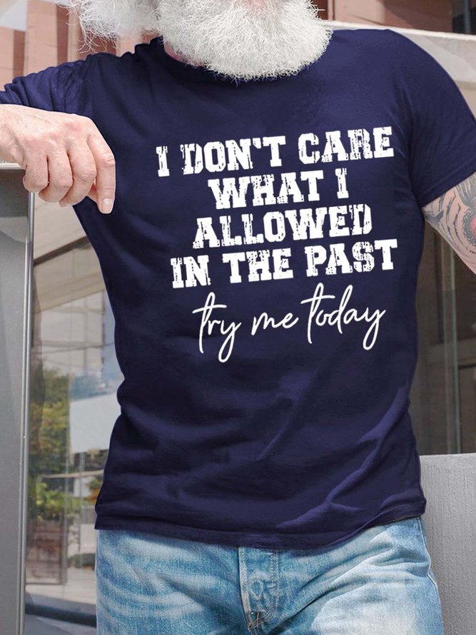 Men I Don’t Care What I Allowed In The Past Try Me Today Casual T-Shirt