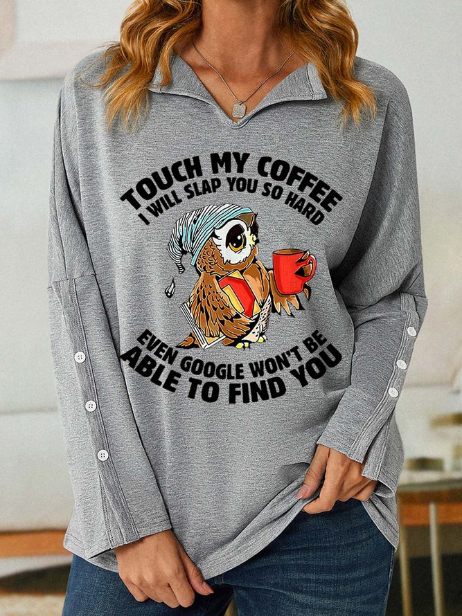 Women Funny Touch My Coffee I Will Slap You So Hard Funny Owl V Neck Simple Sweatshirt