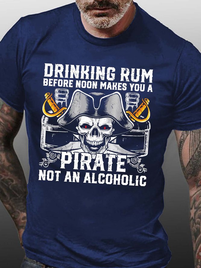 Men Drinking Rum Before Noon Makes You A Pirate Not An Alcoholic Text Letters Casual T-Shirt