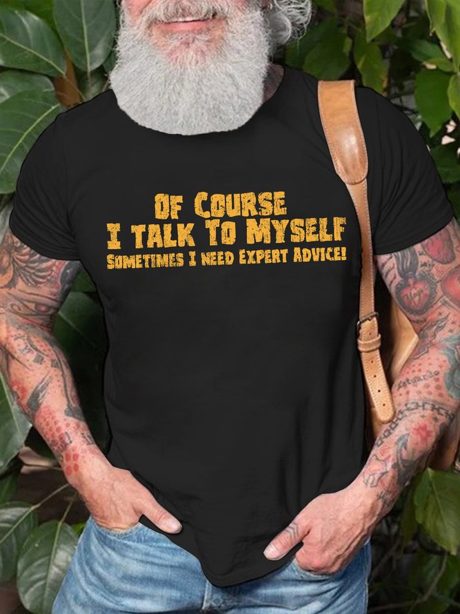 Mens Of Course I Talk To Myself Sometimes I Need Expert Advice Funny Graphics Printed