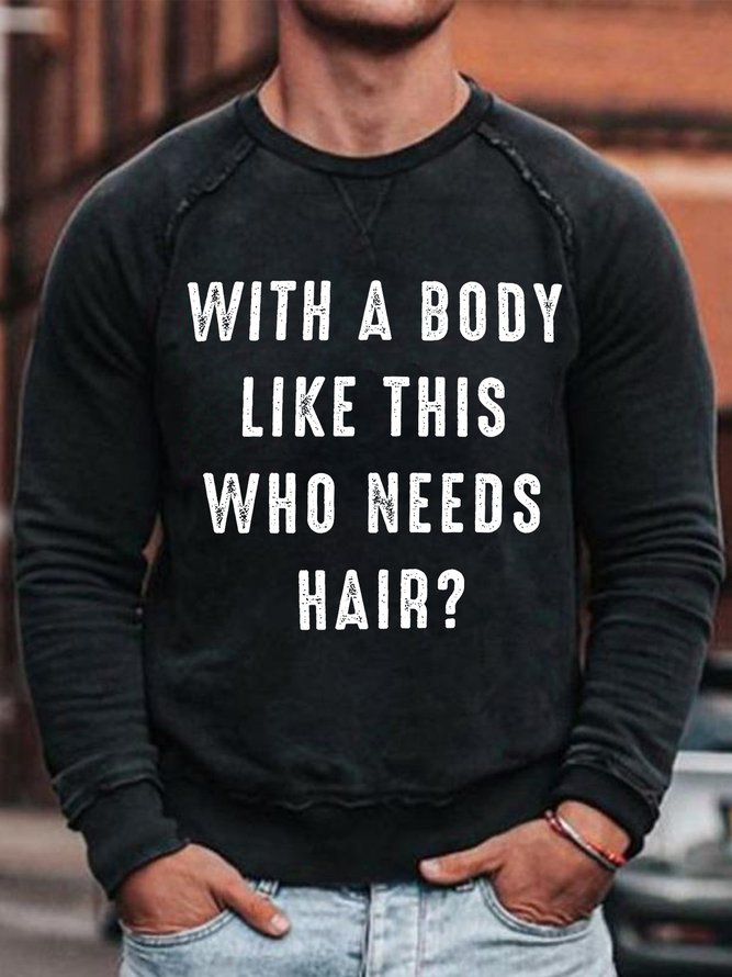 Mens With A Body Like This Who Needs Hair Funny Graphics Printed Casual Cotton-Blend Text Letters Sweatshirt