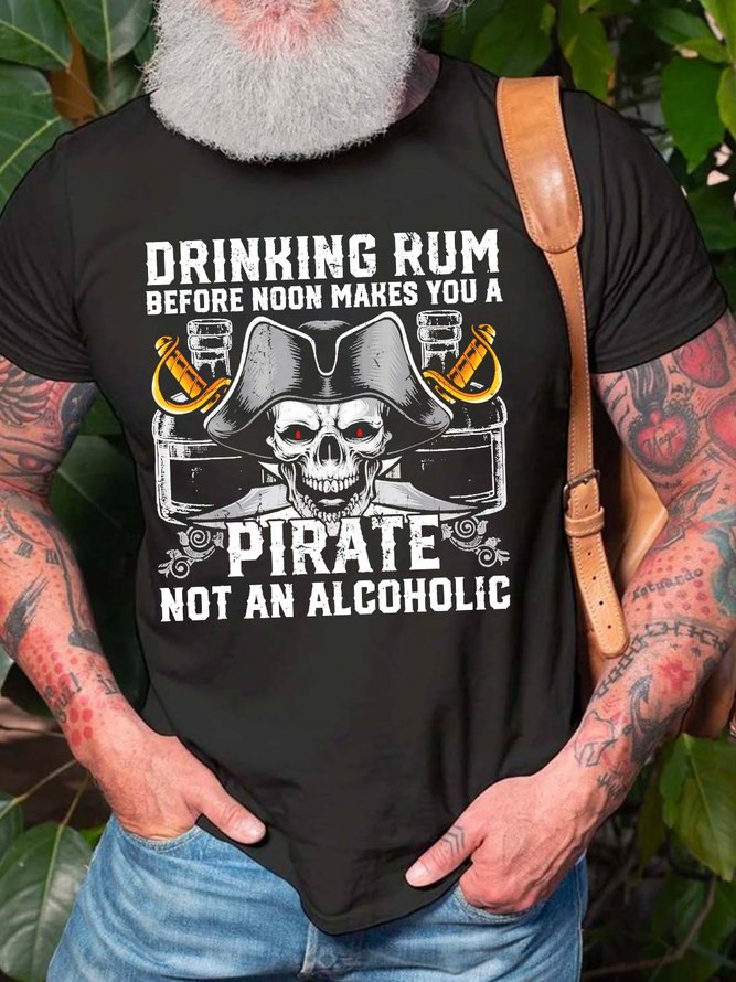 Men Drinking Rum Before Noon Makes You A Pirate Not An Alcoholic Text Letters Casual T-Shirt