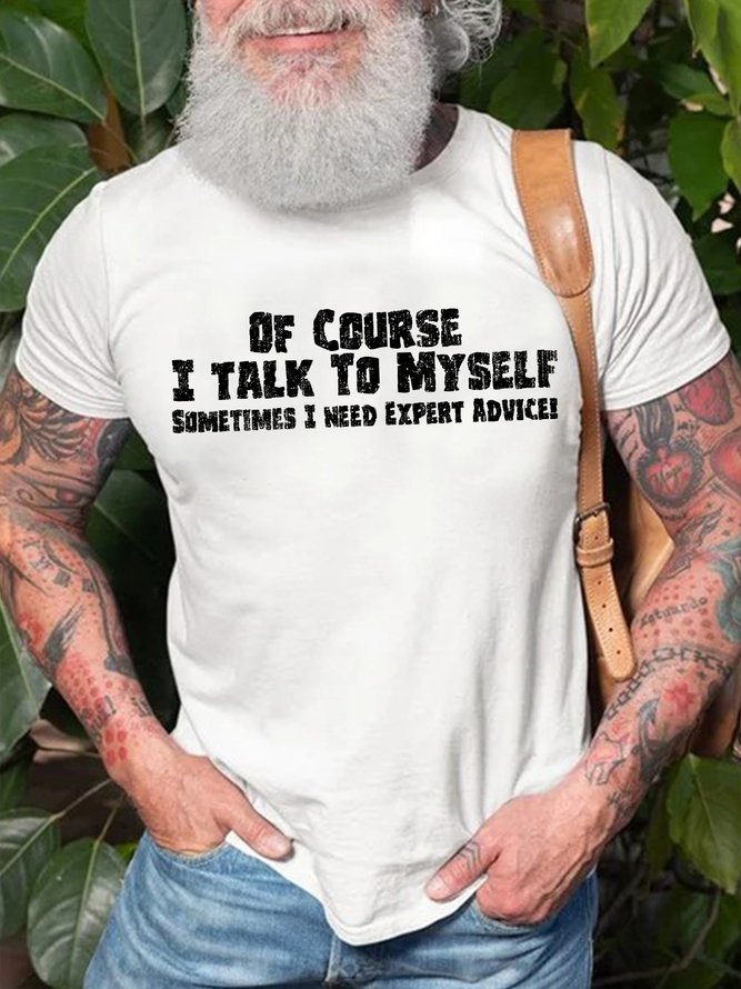 Mens Of Course I Talk To Myself Sometimes I Need Expert Advice Funny Graphics Printed