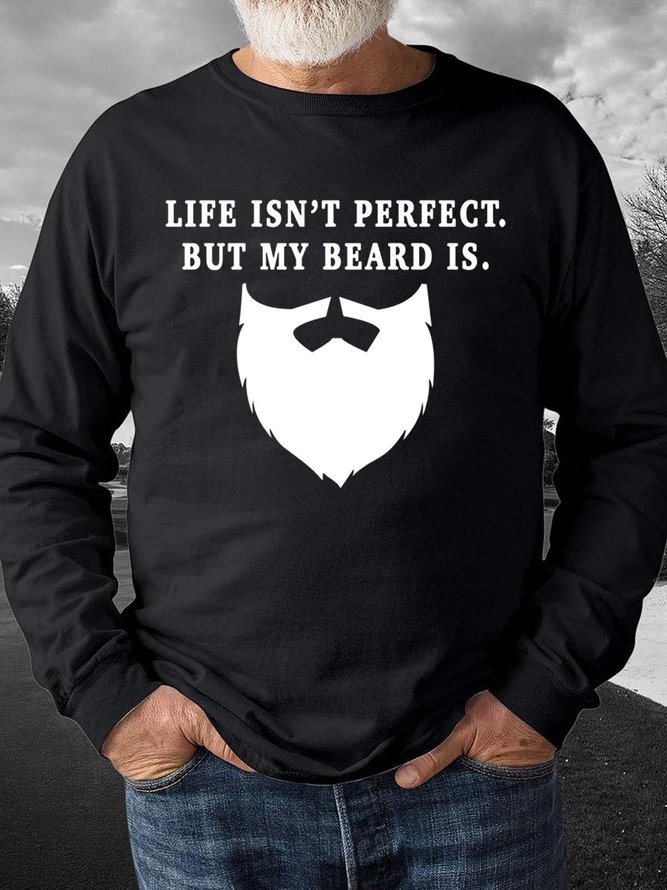 Men Life Isn’t Perfect But My Beard Is Casual Sweatshirt