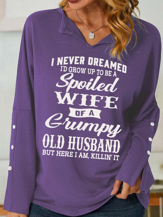 Women's Funny I Never Dreamed I'd Grow Up To Be A Spoiled Wife Of A Grumpy Old V Neck Sweatshirt