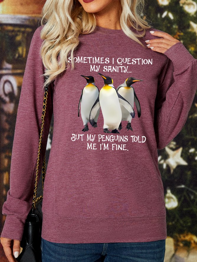 Sometimes I Question My Sanity But My Penguins Told Me I'm Fine Women's Sweatshirt