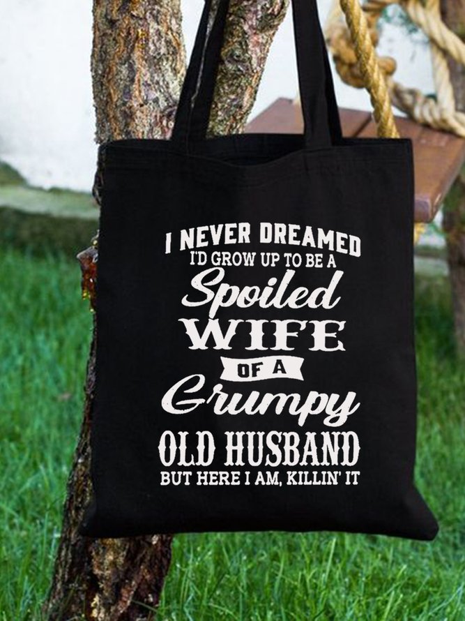 I Never Dreamed I'd Grow Up To Be A Spoiled Wife Of A Grumpy Old Family Text Letter Shopping Tote