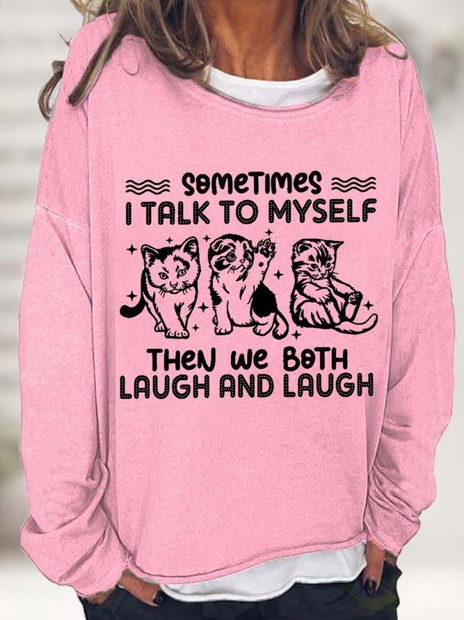 Women Sometimes I Talk To Myself Then We Both Laugh And Laugh Crew Neck Funny Cat Simple Sweatshirt