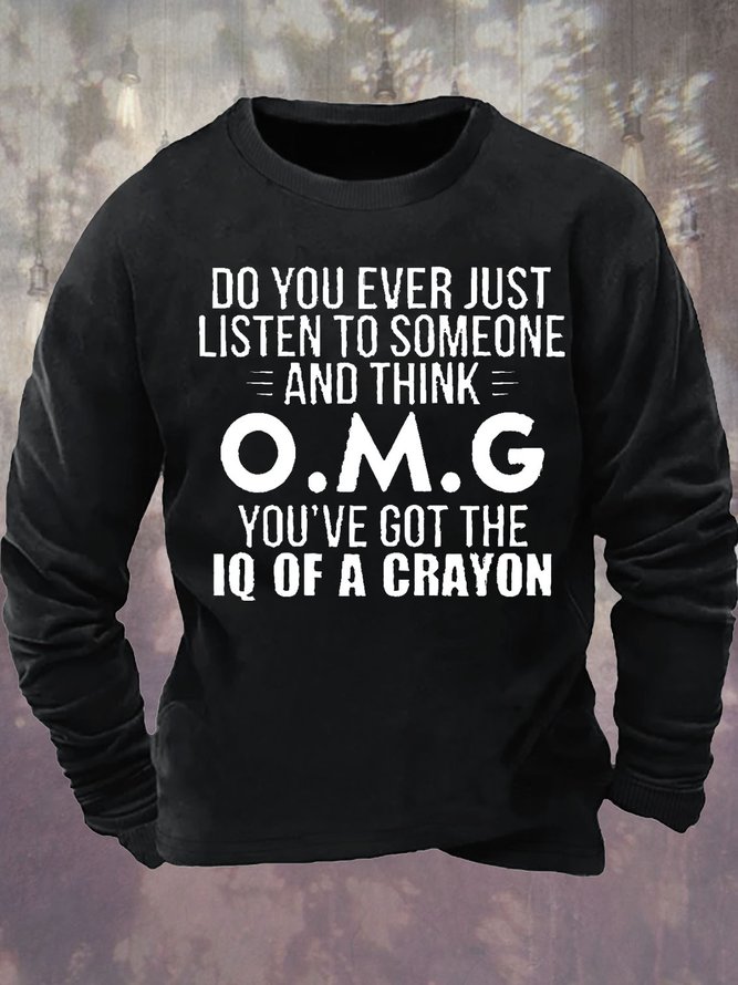 Mens Do You Ever Just Listen To Someone And Think Funny Graphics Printed Text Letters Sweatshirt
