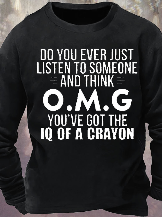 Mens Do You Ever Just Listen To Someone And Think Funny Graphics Printed Text Letters Sweatshirt