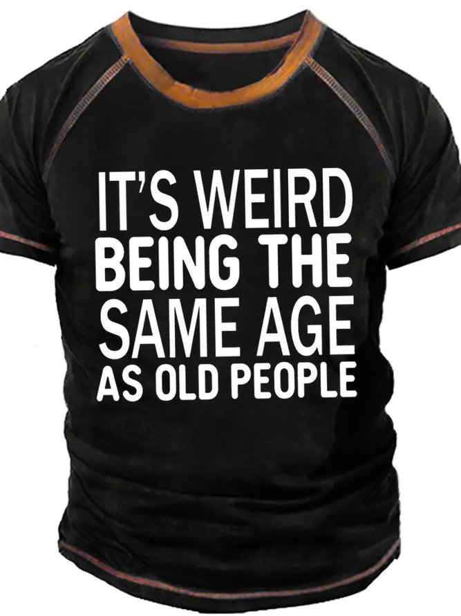 Mens It's Weird Being The Same Age As Old People Funny Graphics Printed Cotton Casual T-Shirt