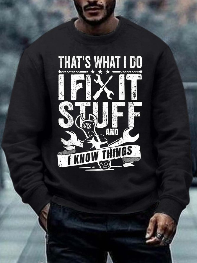 Men That’s What I Do I Fix Stuff I Know Things Tools Regular Fit Casual Sweatshirt