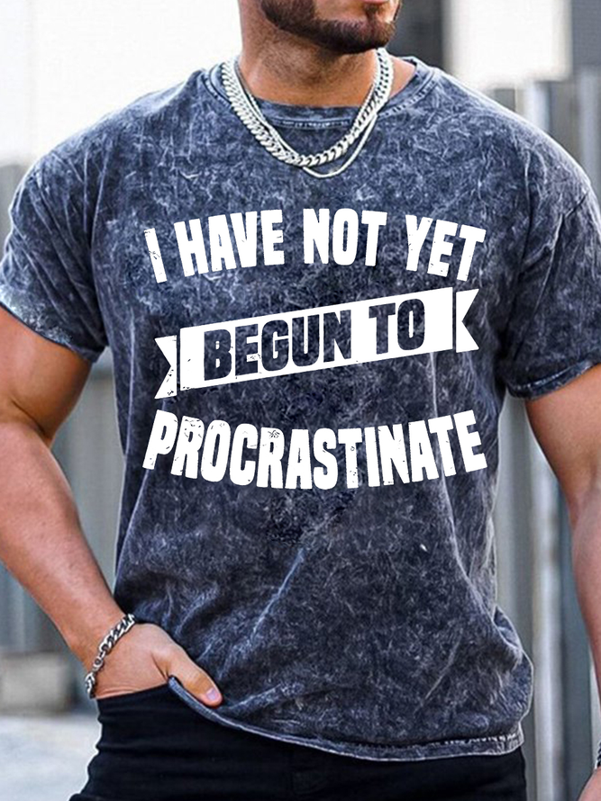 Mens I Have Not Yet Begun To Procrastinate Funny Graphics Printed Text Letters Casual T-Shirt