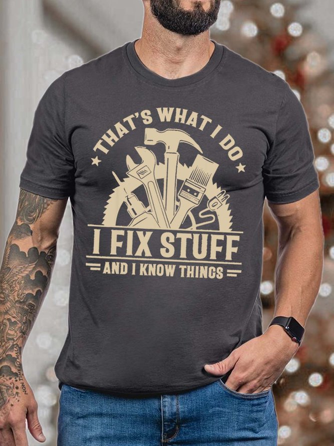 Men That’s What I Do I Fix Stuff And I Know Things Casual T-Shirt