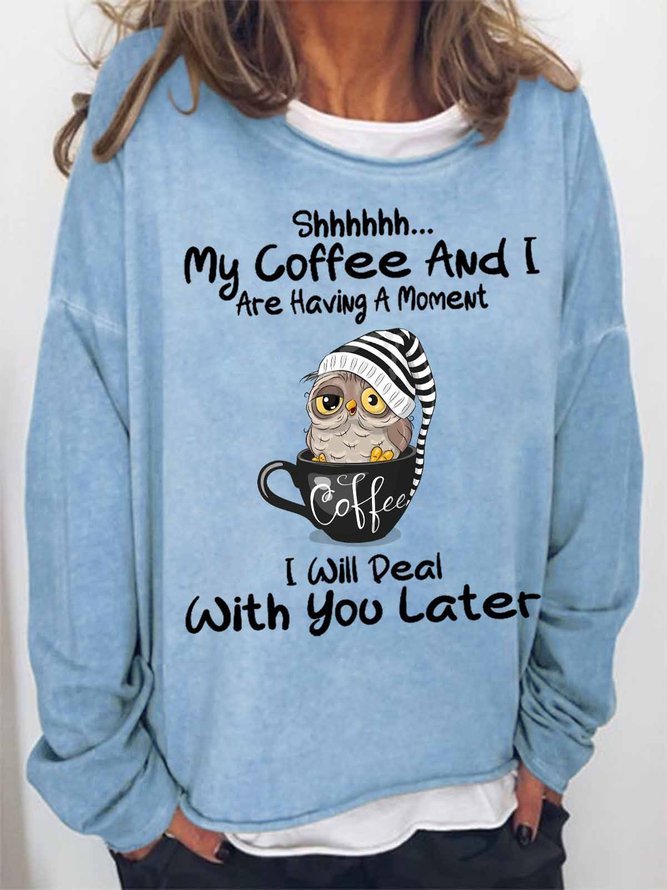 Women Funny Owl Shhh My Coffee And I Are Having A Moment I Will Deal With You Later Loose Crew Neck Sweatshirt